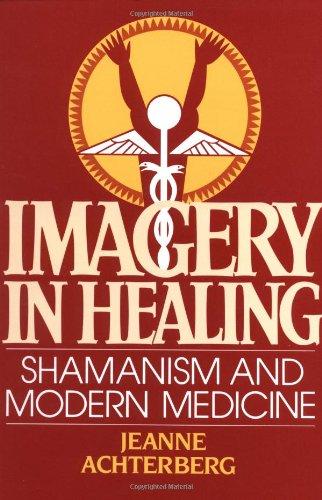 Imagery in Healing: Shamanism and Modern Medicine