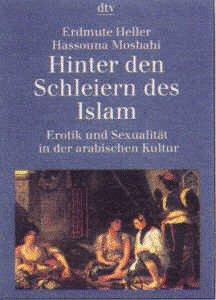 Hinter den Schleiern des Islam. Erotik und Sexualität in der arabischen Kultur.