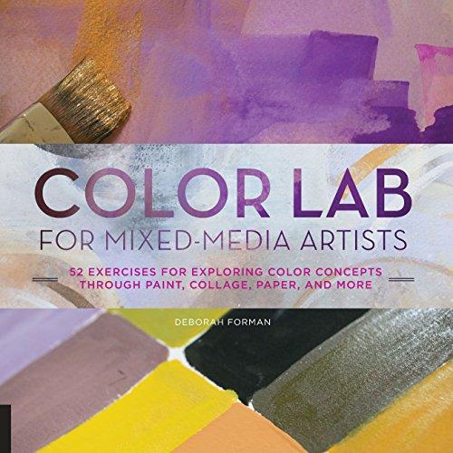 Color Lab for Mixed-Media Artists: 52 Exercises for Exploring Color Concepts Through Paint, Collage, Paper, and More