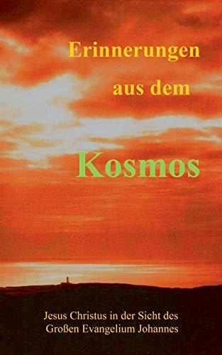 Erinnerungen aus dem Kosmos: Jesus Christus in der Sicht des Grossen Evangelium Johannes