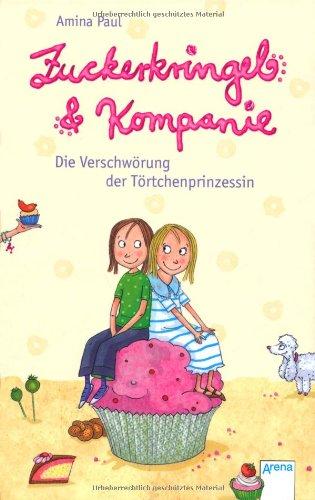 Zuckerkringel & Kompanie. Die Verschwörung der Törtchenprinzessin