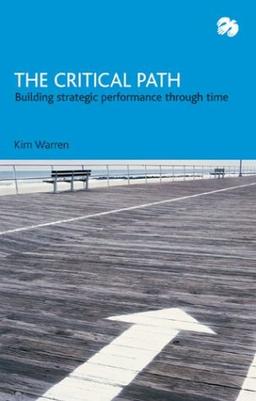 The Critical Path: Building Strategic Performance Through Time: Building Performance into the Future