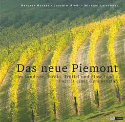 Das neue Piemont. Im Land von Barolo, Trüffel und Slow Food - Porträt einer Genußregion