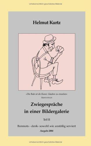 Zwiegespräche in einer Bildergalerie - Teil II: Bonmots - denk - sowohl wie anstössig serviert