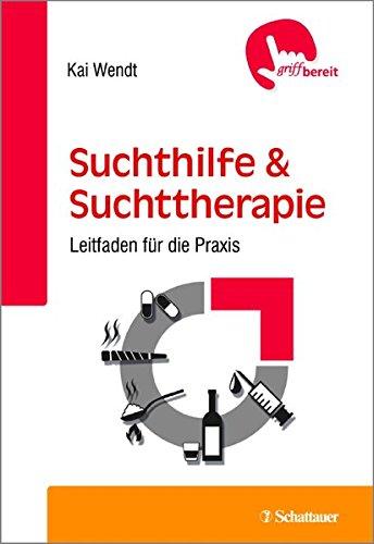 Suchthilfe und Suchttherapie: Leitfaden für die Praxis - griffbereit