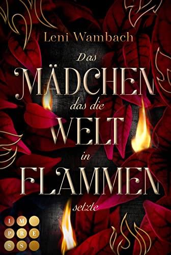 Das Mädchen, das die Welt in Flammen setzte: Romantasy in der flammende Kräfte über das Schicksal der magischen Welt entscheiden