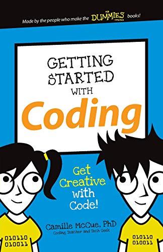 McCue, C: Getting Started with Coding: Get Creative with Code! (Dummies Junior)