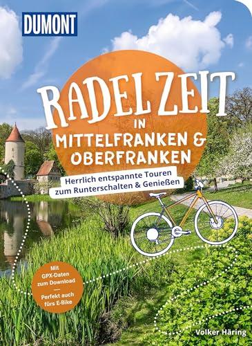 DuMont Radelzeit in Mittelfranken & Oberfranken: Herrlich entspannte Radtouren zum Runterschalten & Genießen