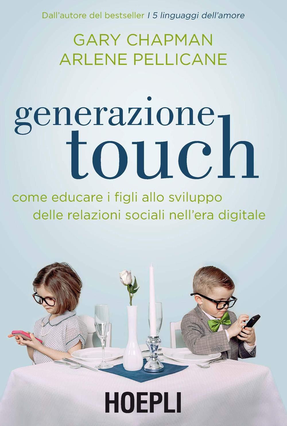 Generazione touch. Come educare i figli allo sviluppo delle relazioni sociali nell'era digitale (Lifestyle)