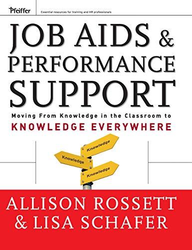 Job AIDS and Performance Support: Moving from Knowledge in the Classroom to Knowledge Everywhere