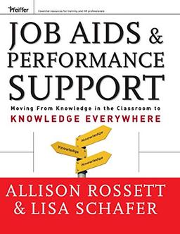 Job AIDS and Performance Support: Moving from Knowledge in the Classroom to Knowledge Everywhere