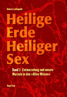 Heilige Erde - Heiliger Sex. Band 1-3: Heilige Erde, Heiliger Sex, Bd.1, Entwurzelung und unsere Wurzeln in den 'Alten Weisen'