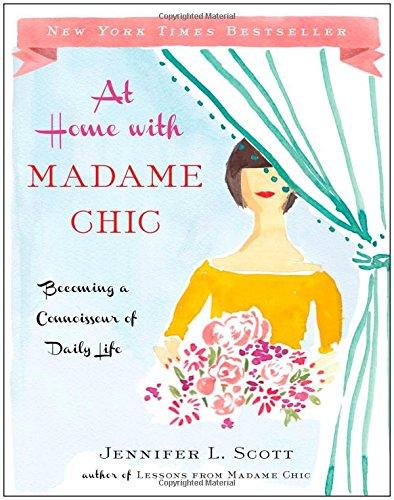 At Home with Madame Chic: Becoming a Connoisseur of Daily Life