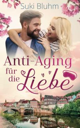 Anti-Aging für die Liebe: Liebesroman (Willkommen in Engeltal, Band 2)