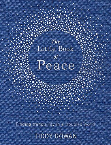 The Little Book of Peace: Finding tranquillity in a troubled world