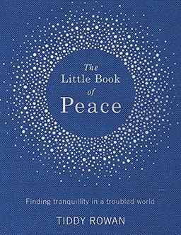 The Little Book of Peace: Finding tranquillity in a troubled world