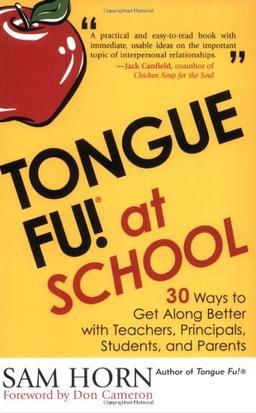 Tongue Fu! at School: 30 Ways to Get Along with Teachers, Principals, Students, and Parents: At School - 30 Ways to Get Along Better with Teachers, Principals, Students and Parents