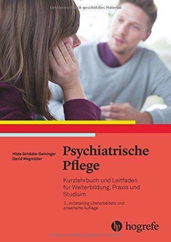 Psychiatrische Pflege: Kurzlehrbuch und Leitfaden für Weiterbildung, Praxis und Studium