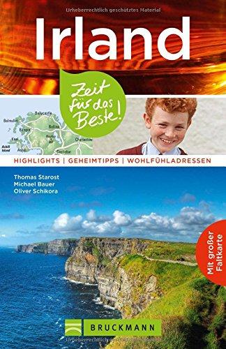 Reiseführer Irland: Zeit für das Beste. Highlights, Geheimtipps, Wohlfühladressen. Mit Insider-Tipps zu Dublin, den Cliffs of Moher, Ring of Kerry, u.v.m. Mit Karte zum Herausnehmen.