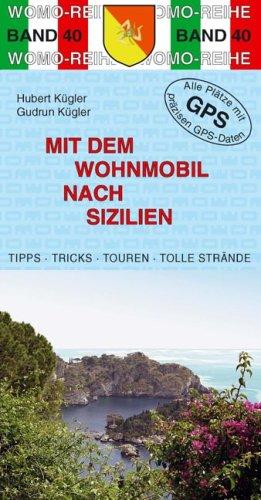 Mit dem Wohnmobil nach Sizilien: Die Anleitung für einen Erlebnisurlaub. Tipps. Tricks. Touren. Tolle Strände