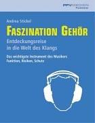 Faszination Gehör: Entdeckungsreise in die Welt des Klangs. Das wichtigste Instrument des Musikers. Funktion, Risiken und Schutz