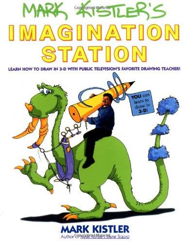 Mark Kistler's Imagination Station: Learn How to Drawn in 3-D with Public Television's Favorite Drawing Teacher: Learn How to Draw in 3D with Public Television's Favorite Drawing Teacher!