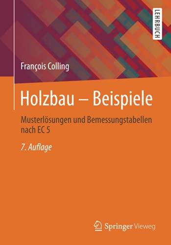 Holzbau – Beispiele: Musterlösungen und Bemessungstabellen nach EC 5