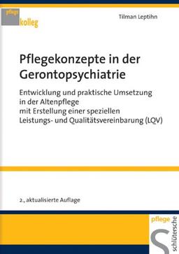 Pflegekonzepte in der Gerontopsychiatrie: Entwicklung und praktische Umsetzung in der Altenpflege mit Erstellung einer speziellen Leistungs- und Qualitätsvereinbarung (LQV)