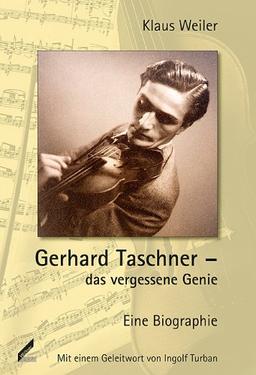 Gerhard Taschner - das vergessene Genie. Eine Biographie