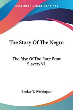 The Story Of The Negro: The Rise Of The Race From Slavery V1