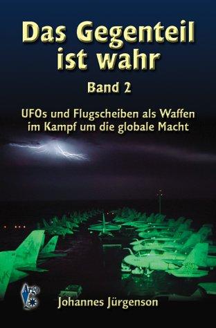 Das Gegenteil ist wahr, Band 2: UFOs und Flugscheiben als Waffen im Kampf um die globale Macht