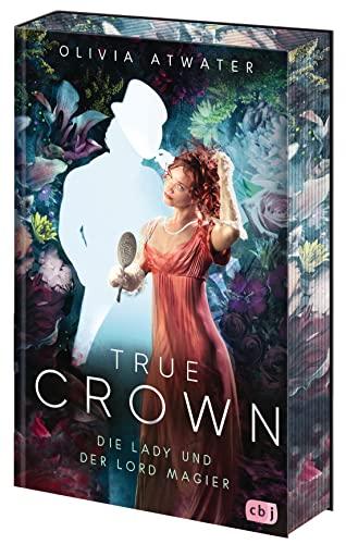 True Crown - Die Lady und der Lord Magier: Der Auftakt der romantischen Regency-Bestseller-Trilogie. Mit wunderschön farbig gestaltetem Buchschnitt in ... Erstauflage (Die True-Crown-Reihe, Band 1)