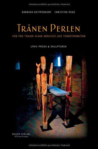 Tränen Perlen: VON TOD TRAUER KLAGE ABSCHIED UND TRANSFORMATION