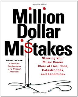 Million Dollar Mistakes: Steering Your Music Career Clear of Lies, Cons, Catastrophes, and Landmines