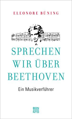 Sprechen wir über Beethoven: Ein Musikverführer