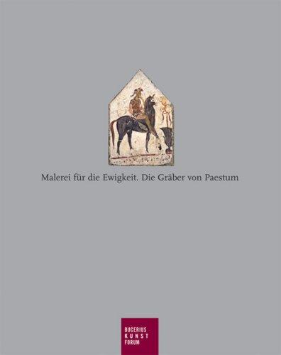 Die Gräber von Paestum: Pinakothek der Antike. Katalogbuch zur Ausstellung: Hamburg; 13.10.2007-20.01.2008, Bucerius Kunstforum (Publikationen Des Bucerius Kunst Forums)