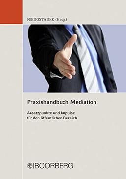 Praxishandbuch Mediation: Ansatzpunkte und Impulse für den öffentlichen Bereich