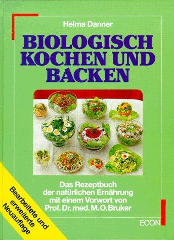 Biologisch kochen und backen. Das Rezeptbuch der natürlichen Ernährung