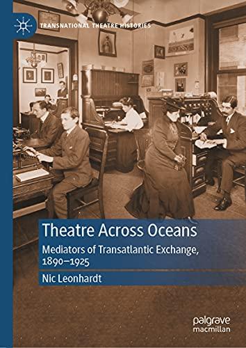 Theatre Across Oceans: Mediators of Transatlantic Exchange, 1890–1925 (Transnational Theatre Histories)