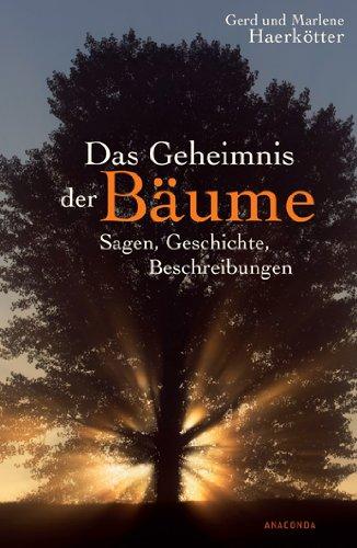 Das Geheimnis der Bäume. Sagen, Geschichte, Beschreibungen