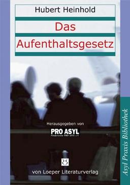 Das Aufenthaltsgesetz: Die wichtigsten Änderungen des Aufenthaltsrechts und des Asylverfahrensrechts für die Praxis