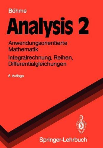 Analysis 2: Anwendungsorientierte Mathematik Integralrechnung, Reihen, Differentialgleichungen (Springer-Lehrbuch)