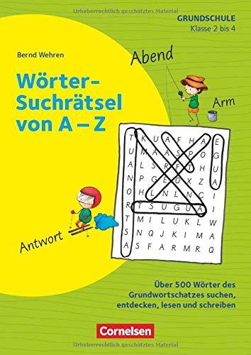 Rätseln und Üben in der Grundschule - Deutsch: Klasse 2/3 - Wörter-Suchrätsel von A-Z: Über 500 Wörter des Grundwortschatzes suchen, entdecken, lesen und schreiben. Kopiervorlagen