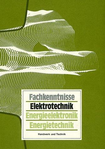 Fachkenntnisse Elektrotechnik. Energieelektronik, Energietechnik. (Lernmaterialien)