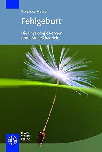 Fehlgeburt: Die Physiologie kennen, professionell handeln