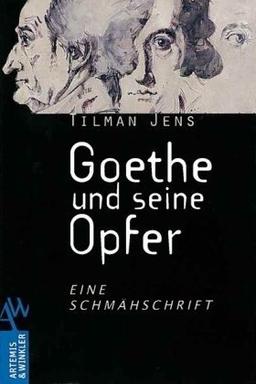 Goethe und seine Opfer: Eine Schmähschrift