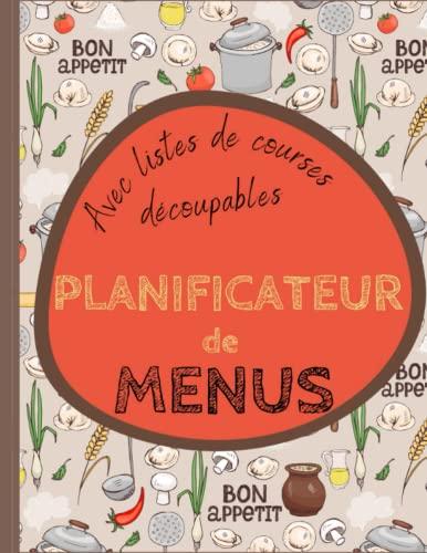 Mon planificateur de menus avec listes de courses découpables: 52 semaines de repas à planifier avec liste de courses à emporter pour une organisation au top + 1 page pour noter ses recettes fétiches