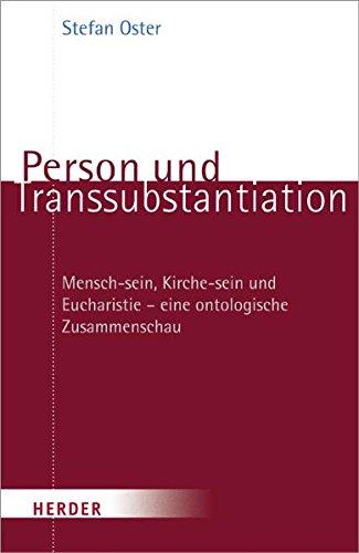 Person und Transsubstantiation: Mensch-Sein, Kirche-Sein und Eucharistie - eine ontologische Zusammenschau