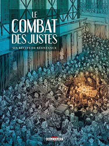 Le combat des Justes : six récits de Résistance