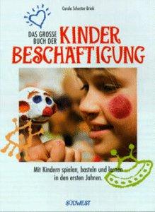 Das große Buch der Kinderbeschäftigung. Mit Kindern spielen, basteln und lernen in den ersten Jahren